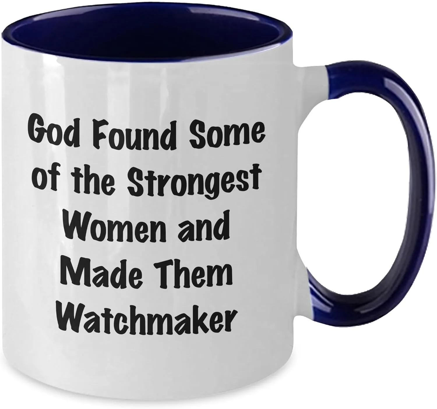 Coffee Mug - God Found Some Funny Watchmaker Gifts, Birthday Unique babble metric harsh Watches, Two Tone 