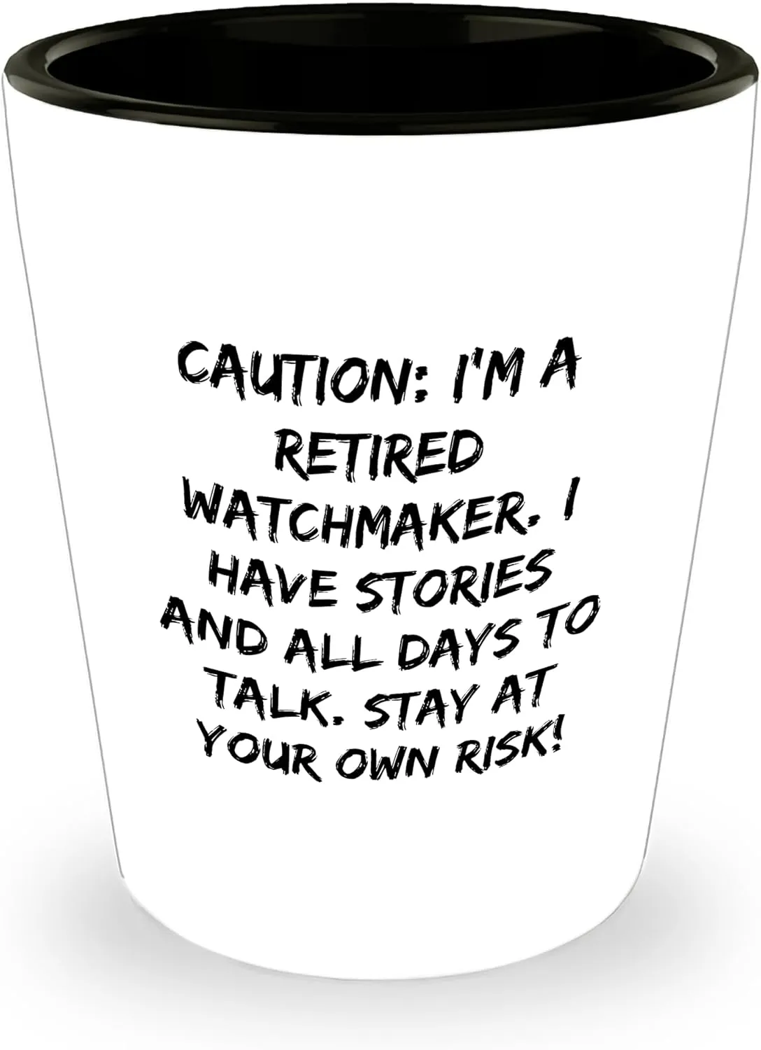 I'm A Retired Watchmaker. Funny Gifts for Watch Enthusiasts | Watchmaker Storyteller Shot Glass, Perfect Christmas Memorable Presents for Friends appointment and Family Caution: 