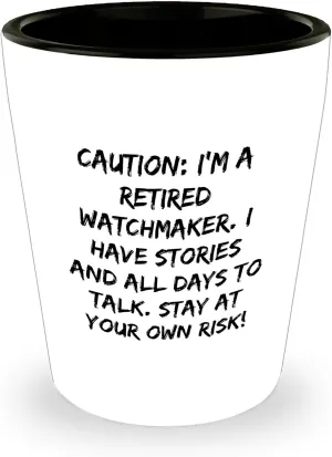 I'm A Retired Watchmaker. Funny Gifts for Watch Enthusiasts | Watchmaker Storyteller Shot Glass, Perfect Christmas Memorable Presents for Friends appointment and Family Caution: 
