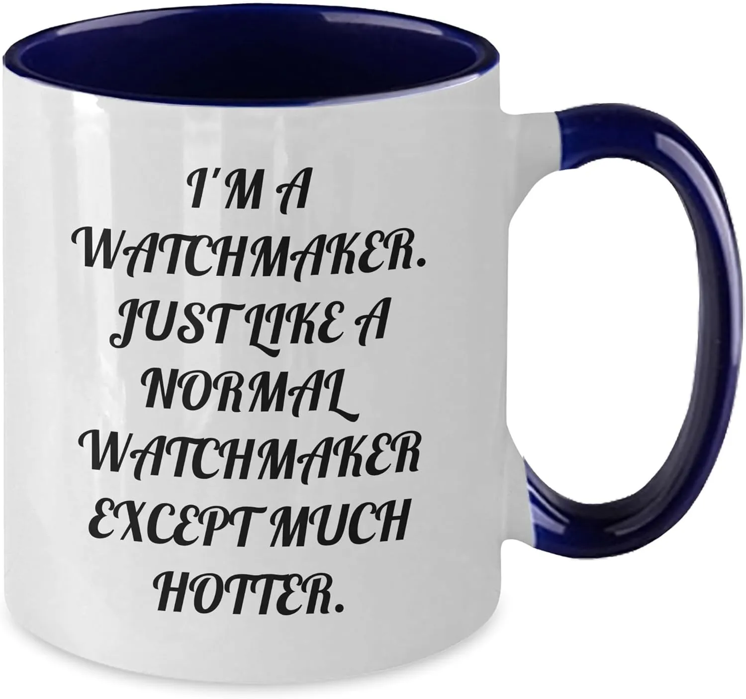 I'm a Watchmaker. Just Like hair anatomy A Normal Watchmaker Except Much Hotter. - 11oz Two Tone Ceramic Mug Watchmaker Gifts for Father's Day - Funny Watchmaker Coffee Mug - 
