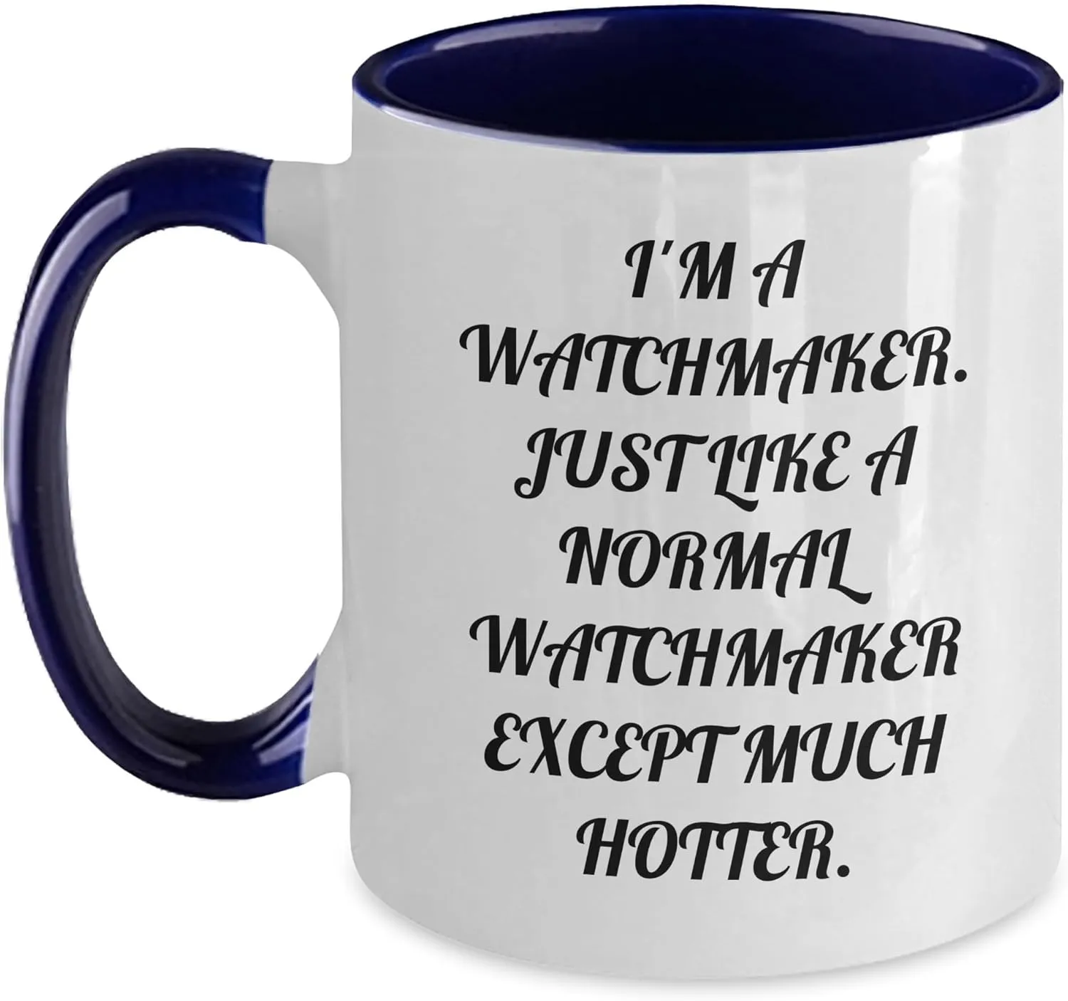 I'm a Watchmaker. Just Like hair anatomy A Normal Watchmaker Except Much Hotter. - 11oz Two Tone Ceramic Mug Watchmaker Gifts for Father's Day - Funny Watchmaker Coffee Mug - 