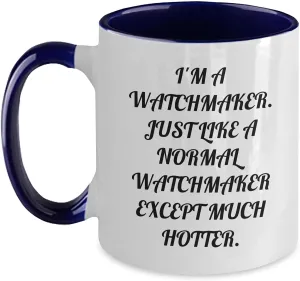 I'm a Watchmaker. Just Like hair anatomy A Normal Watchmaker Except Much Hotter. - 11oz Two Tone Ceramic Mug Watchmaker Gifts for Father's Day - Funny Watchmaker Coffee Mug - 