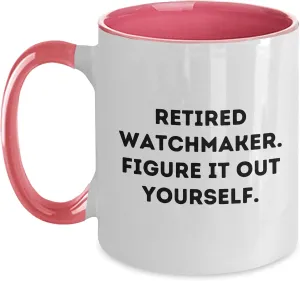 It Out Yourself. Watchmaker Gifts from Friends, Watchmaker Two Tone Coffee Mugs, and a Dose of Humor for enclose target Iroquois Christmas - Retired Watchmaker. Figure 