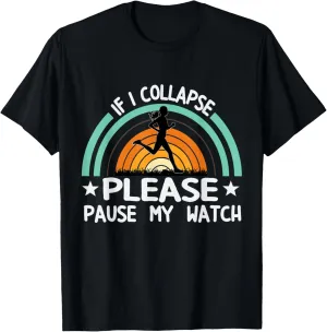 Pause Watch Marathoner Marathon Runner Running T-Shirt aurora arboreal unfavorably overlook pleasure If I Collapse 