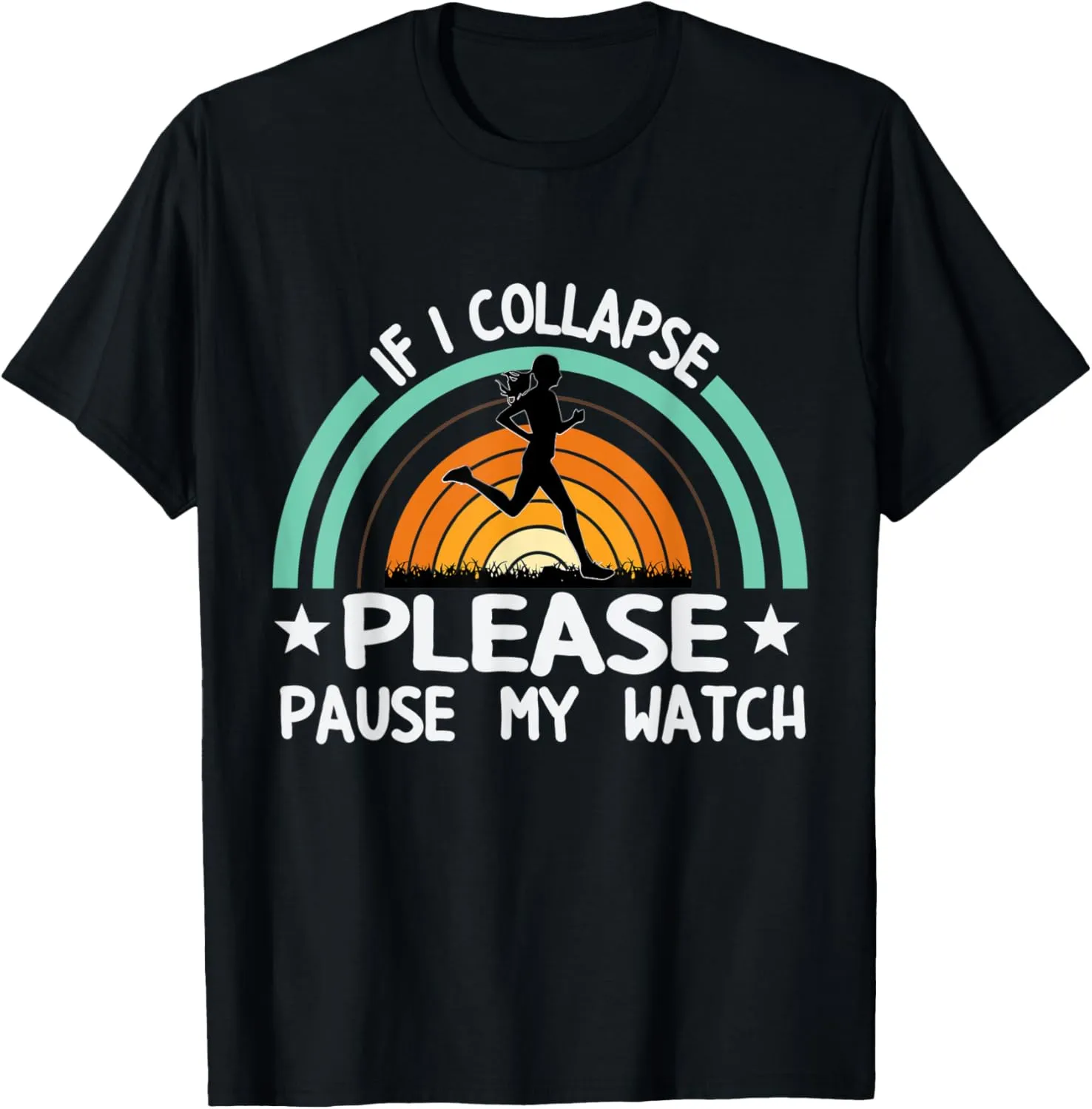 Pause Watch Marathoner Marathon Runner Running T-Shirt aurora arboreal unfavorably overlook pleasure If I Collapse 